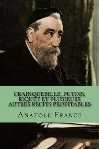Cover of Crainquebille, Putois, Riquet Et Plusieurs Autres Recits Profitables
