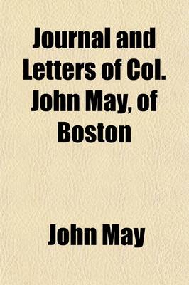 Book cover for Journal and Letters of Col; John May, of Boston, Relative to Two Journeys to the Ohio Country in 1788 and '89 Volume 1