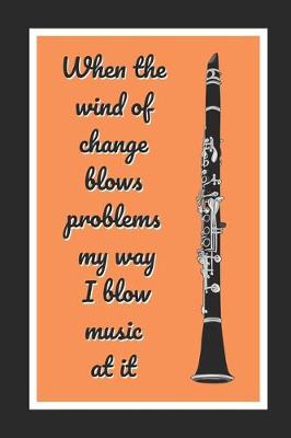 Book cover for When The Wind Of Change Blows Problems My Way I Blow Music At It