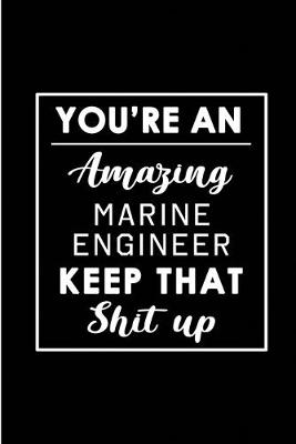 Book cover for You're An Amazing Marine Engineer. Keep That Shit Up.