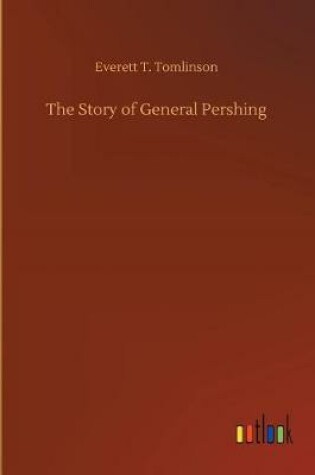 Cover of The Story of General Pershing