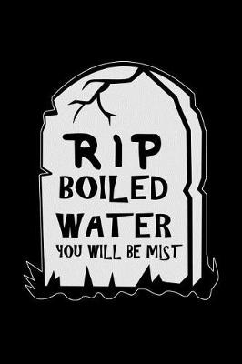 Book cover for RIP Boiled Water You Will Be Mist