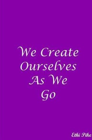 Cover of We Create Ourselves As We Go