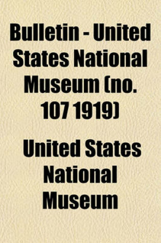 Cover of Bulletin - United States National Museum (No. 107 1919)
