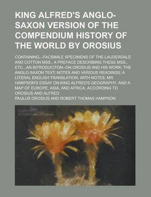 Book cover for King Alfred's Anglo-Saxon Version of the Compendium History of the World by Orosius; Containing, --Facsimile Specimens of the Lauderdale and Cotton MS