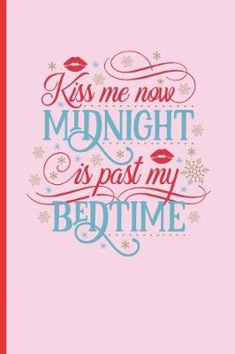 Book cover for Kiss Me Now, Midnight Is Past My Bedtime