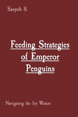 Book cover for Feeding Strategies of Emperor Penguins: Navigating the Icy Waters