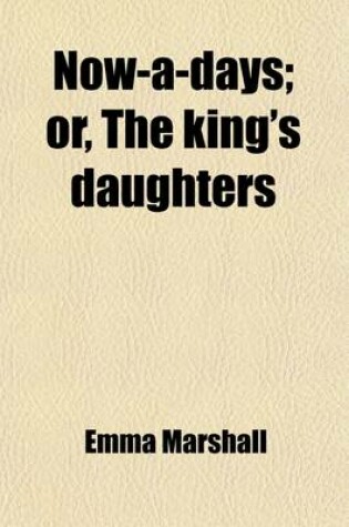 Cover of Now-A-Days; Or, King's Daughters