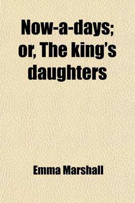 Book cover for Now-A-Days; Or, King's Daughters