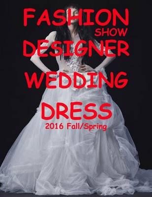 Book cover for Fashion Show Designer Wedding Dress 2016 Fall/Spring