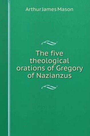 Cover of The five theological orations of Gregory of Nazianzus