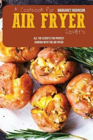 Cover of A Cookbook For Air Fryer Lovers