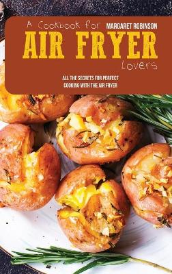 Book cover for A Cookbook For Air Fryer Lovers