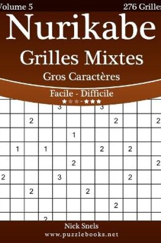 Cover of Nurikabe Grilles Mixtes Gros Caractères - Facile à Difficile - Volume 5 - 276 Grilles