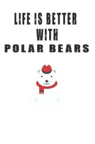 Cover of Life is Better with Polar Bears
