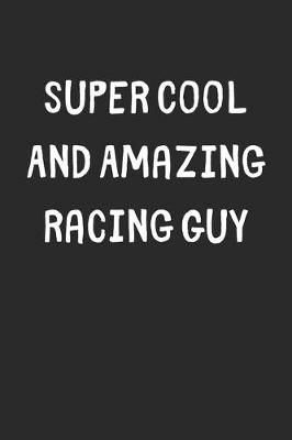 Book cover for Super Cool And Amazing Racing Guy