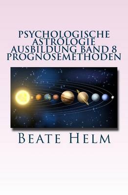 Cover of Psychologische Astrologie - Ausbildung Band 8 - Prognosemethoden