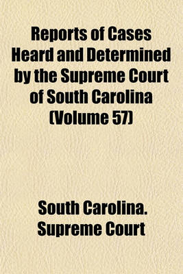 Book cover for Reports of Cases Heard and Determined by the Supreme Court of South Carolina Volume 57