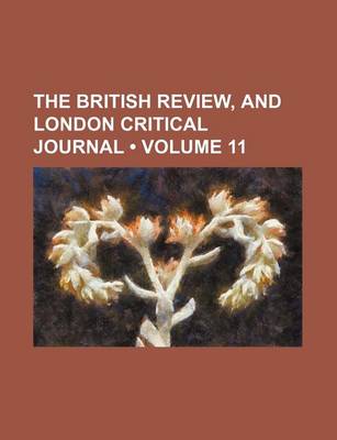 Book cover for The British Review, and London Critical Journal (Volume 11)