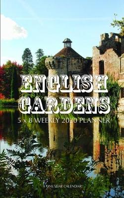 Book cover for English Gardens 5 x 8 Weekly 2020 Planner