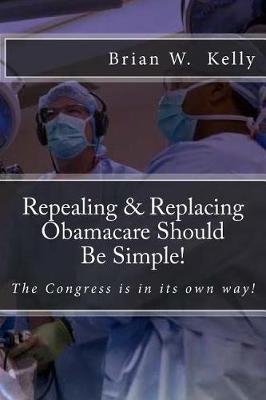 Book cover for Repealing & Replacing Obamacare Should Be Simple!
