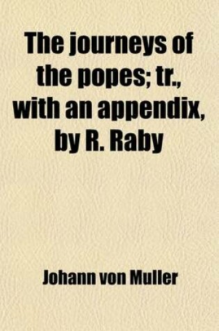 Cover of The Journeys of the Popes; Tr., with an Appendix, by R. Raby