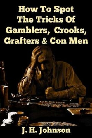 Cover of How To Spot The Tricks Of Gamblers, Crooks, Grafters & Con Men