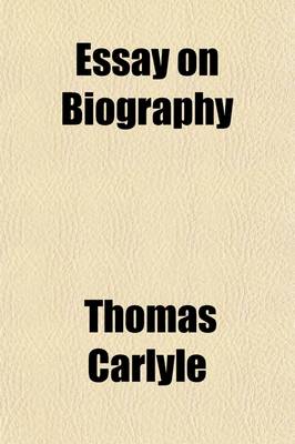 Book cover for Essay on Biography, Selected Biographical and Historical Sketches and Other Writings; Selected Biographical and Historical Sketches and Other Writings