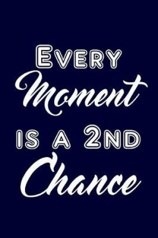 Cover of Every moment is a 2nd chance