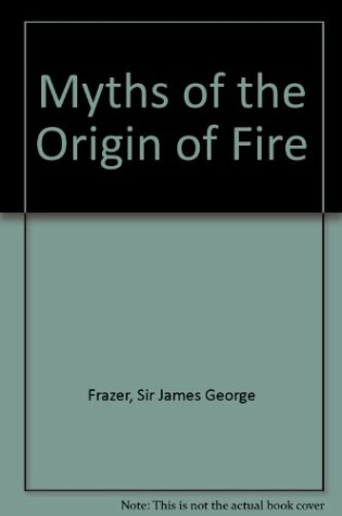 Cover of Myths of the Origin of Fire