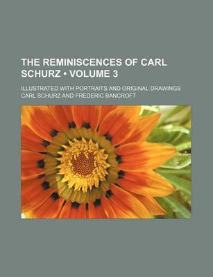 Book cover for The Reminiscences of Carl Schurz (Volume 3); Illustrated with Portraits and Original Drawings