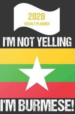 Cover of 2020 Weekly Planner I'm Not Yelling I'm Burmese