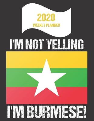 Book cover for 2020 Weekly Planner I'm Not Yelling I'm Burmese