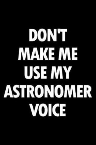 Cover of Don't Make Me Use My Astronomer Voice