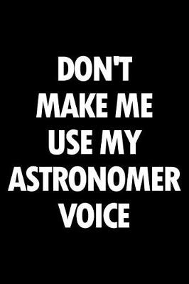 Book cover for Don't Make Me Use My Astronomer Voice