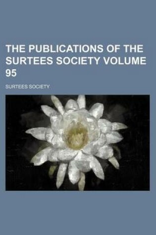 Cover of The Publications of the Surtees Society Volume 95