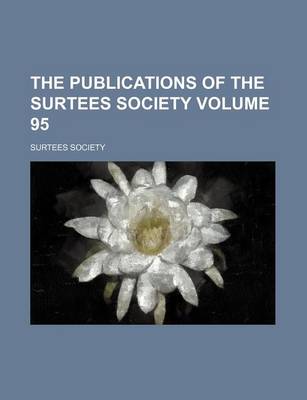 Book cover for The Publications of the Surtees Society Volume 95