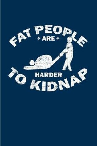 Cover of Fat People Are Harder To Kidnap