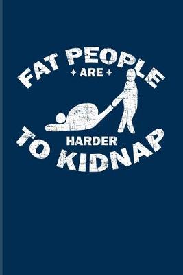 Book cover for Fat People Are Harder To Kidnap
