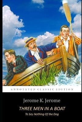 Book cover for Three Men in a Boat by Jerome K. Jerome "The Classic Annotated Volume"