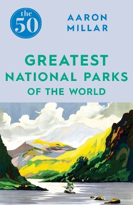 Book cover for The 50 Greatest National Parks of the World