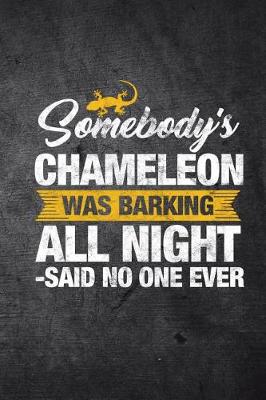 Book cover for Somebody's Chameleon Was Barking All Night Said No One Ever