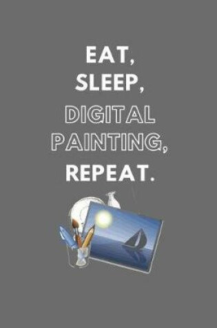 Cover of Eat, Sleep, Digital Painting, Repeat