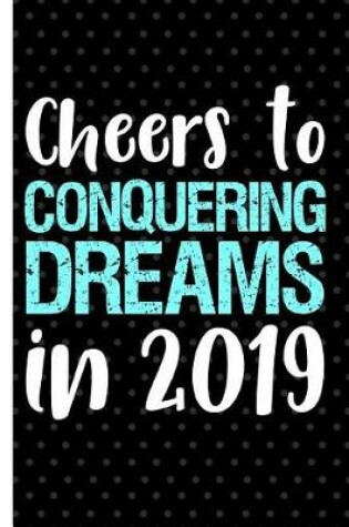 Cover of Cheers to Conquering Dreams in 2019
