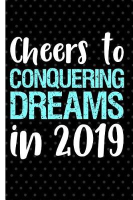 Book cover for Cheers to Conquering Dreams in 2019