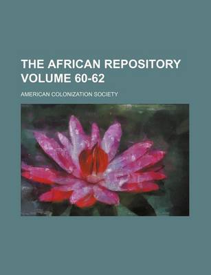 Book cover for The African Repository Volume 60-62