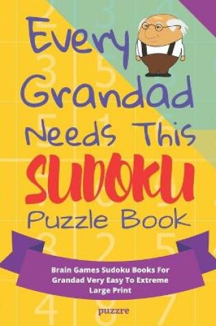 Cover of Every Grandad Needs This Sudoku Puzzle Book