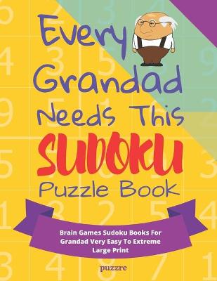 Book cover for Every Grandad Needs This Sudoku Puzzle Book