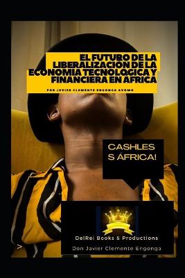 Book cover for El Futuro de la Liberalización de la Economía Tecnológica y Financiera en África