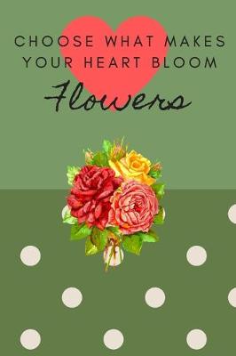 Book cover for Choose What Makes Your Heart Bloom Flowers